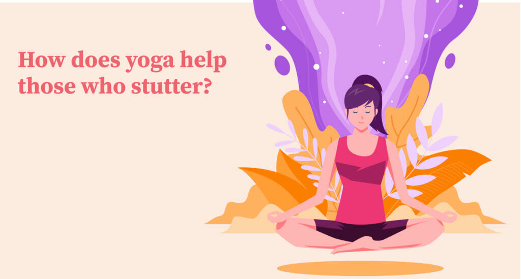 Yoga for Stuttering: Should Yoga Be A Part of Your Speech Therapy?