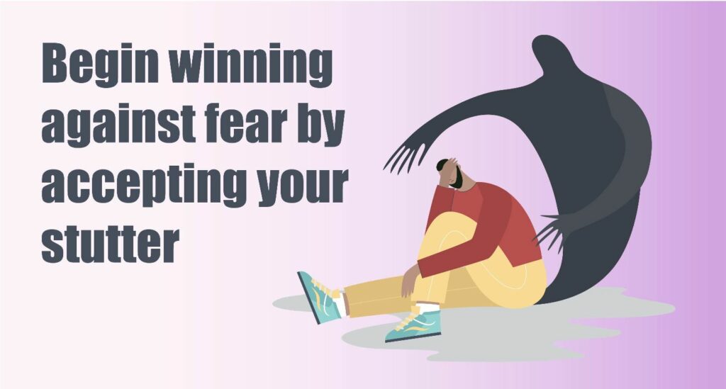 Begin winning against fear by accepting your stutter